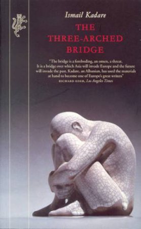 The Three-Arched Bridge by Ismail Kadare