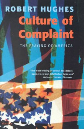 A Culture Of Complaint: The Fraying Of America by Robert Hughes