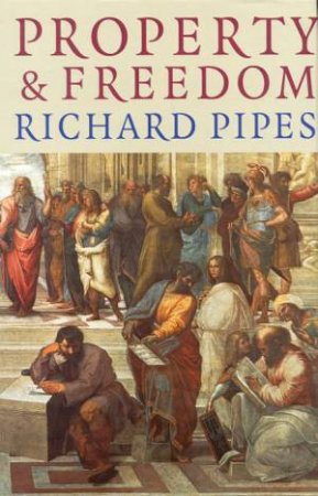 Property & Freedom by Richard Pipes