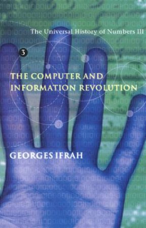 The Computer & Information Revolution by Georges Ifrah