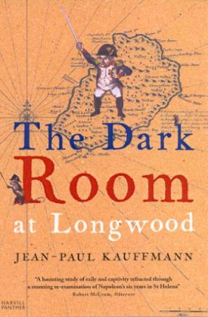 The Dark Room At Longwood by Jean-Paul Kauffmann