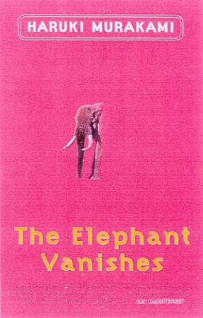 The Elephant Vanishes by Haruki Murakami