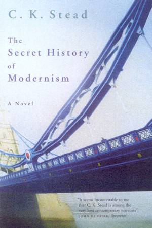 The Secret History Of Modernism by C K Stead