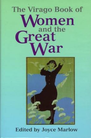 The Virago Book Of Women & The Great War by Marlow Joyce (Ed.)