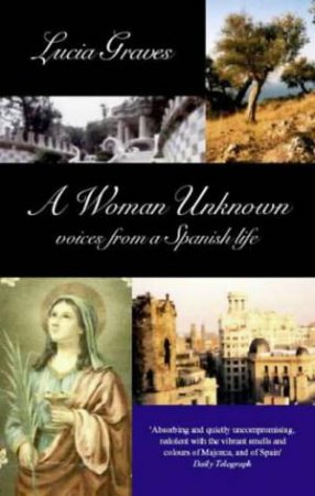 A Woman Unknown: Voices From A Spanish Life by Lucia Graves