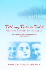 Till My Tale Is Told Womens Memoirs Of The Gulag