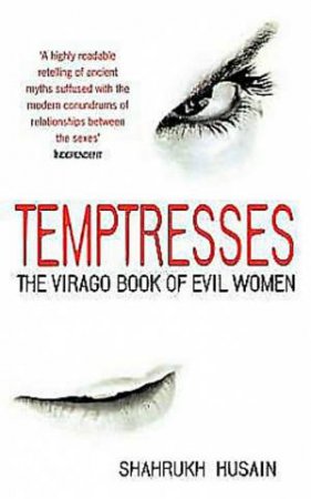 Temptresses: The Virago Book Of Evil Women by Shahrukh Husian  (Ed)