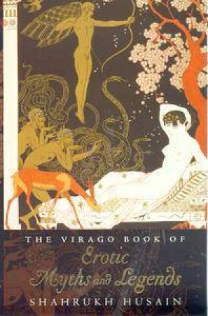 The Virago Book Of Erotic Myths And Legends by Shahrukh Husain