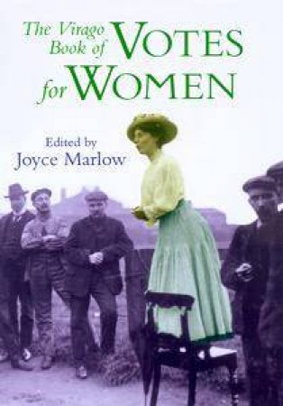 The Virago Book Of Suffragettes by Joyce Marlow