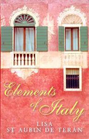 Elements Of Italy by Lisa St Aubin De Teran