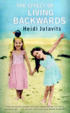 The Effects Of Living Backwards by Heidi Julavits