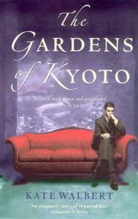 The Gardens Of Kyoto by Kate Walbert