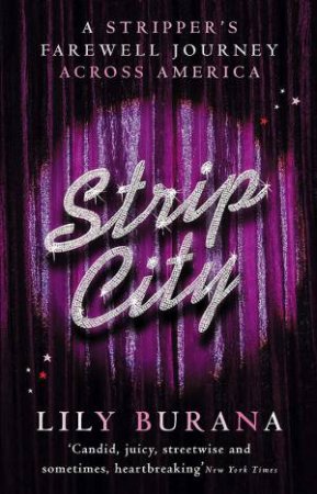 Strip City: A Stripper's Farewell Journey Across America by Lily Burana