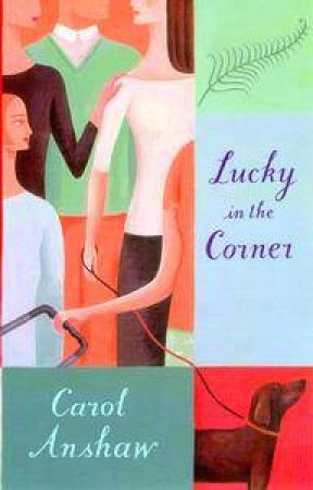 Lucky In The Corner by Carol Anshaw