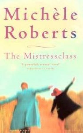 The Mistressclass by Michele Roberts