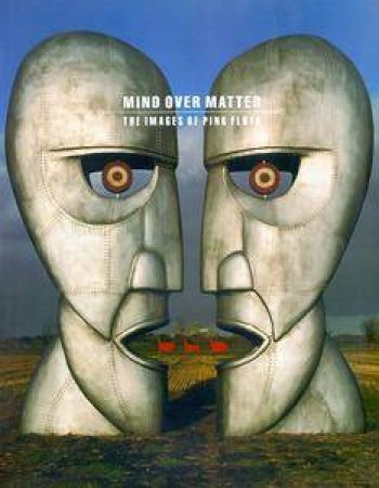 Mind Over Matter: The Images Of Pink Floyd by Storm Thorgerson