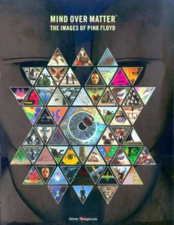 Mind Over Matter: The Images Of Pink Floyd by Storm Thorgerson