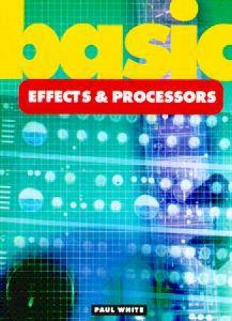 Basic Effects & Processors by Paul White