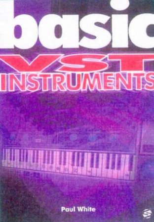 Basic VST Instruments: Visual Studio Technology by Paul White