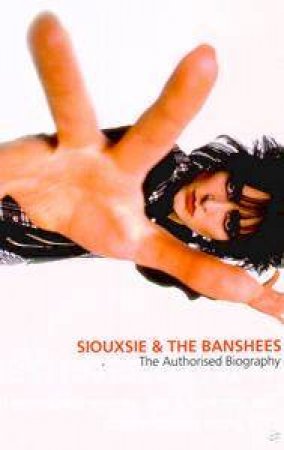 Siouxsie & The Banshees: The Authorised Biography by Mark Paytress