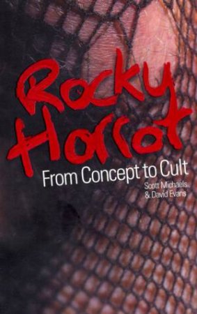 The Rocky Horror Show: From Concept To Cult by David Evans