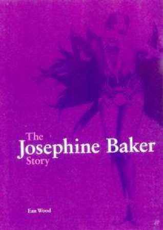 The Josephine Baker Story by Ean Wood