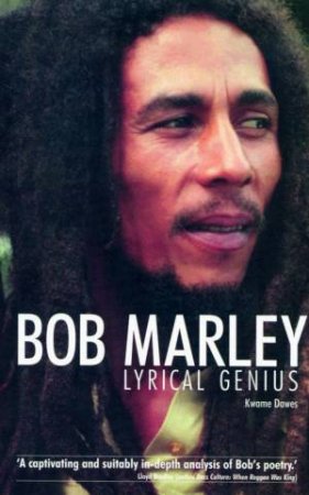 Bob Marley: Lyrical Genius by Kwame Dawes