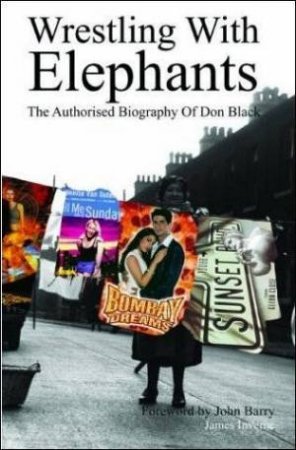 Wrestling With Elephants: The Autobiography Of Don Black by Don Black & James Inverne