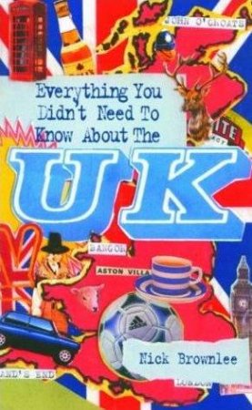 Everything You Didnt Need To Know About The UK by Nick Brownlee