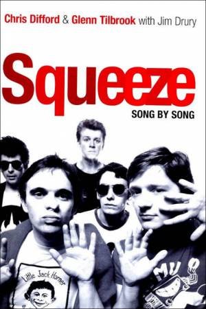 Squeeze: Song By Song by Difford, Tilbrook & Drury