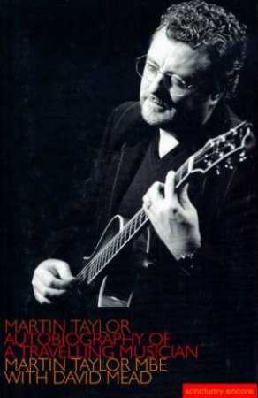 Martin Taylor: Autobiography Of A Travelling Musician by Martin Taylor & David Mead