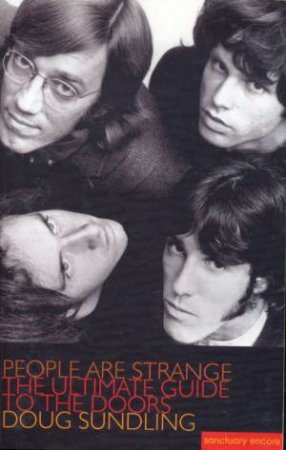 People Are Strange: The Ultimate Guide To The Doors by Doug Sundling