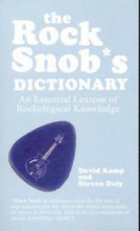 The Rock Snob's Dictionary by & Daly Kamp