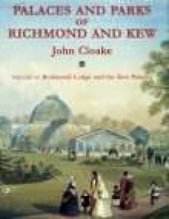 Palaces & Parks of Richmond & Kew Vol 2 by JOHN CLOAKE