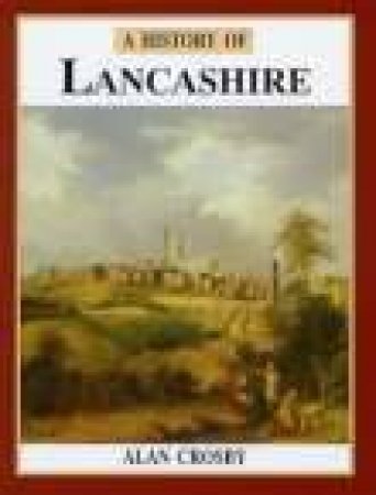 History of Lancashire by ALAN CROSBY