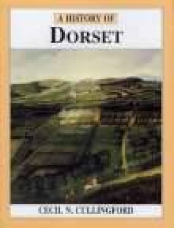 History of Dorset by CECIL C CULLINGFORD