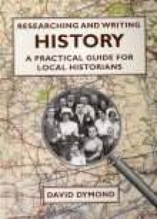 Researching and Writing History by DAVID DYMOND