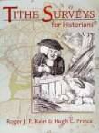 Tithe Surveys for Historians by ROGER J P KAIN