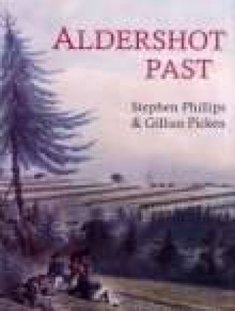 Aldershot Past by STEPHEN PHILLIPS