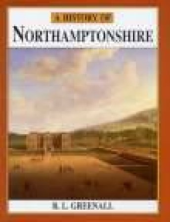 History of Northamptonshire by R L GREENALL