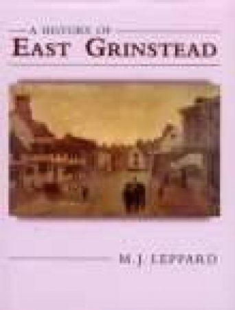 History of East Grinstead by M J LEPPARD