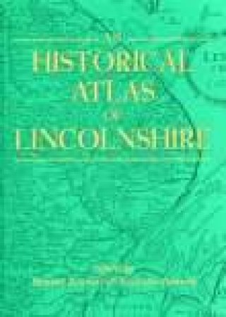 Historical Atlas of Lincolnshire by STEWART BENNETT