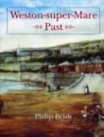 Weston-super-Mare Past by PHILIP BEISLY