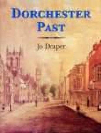 Dorchester Past by JO DRAPER