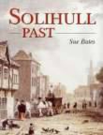 Solihull Past by SUE BATES