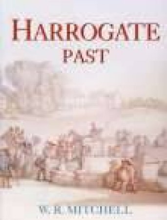 Harrogate Past by W R MITCHELL