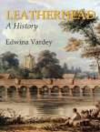 History of Leatherhead by EDWINA VARDEY