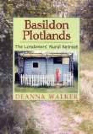 Basildon Plotlands by DEANNA WALKER