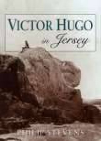 Victor Hugo in Jersey by PHILIP STEVENS