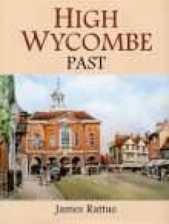 High Wycombe Past by JAMES RATTUE